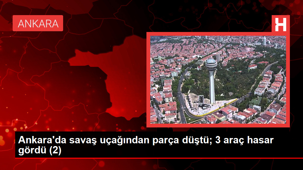 Ankara'da savaş uçağından düşen yakıt tankı kaldırıldı