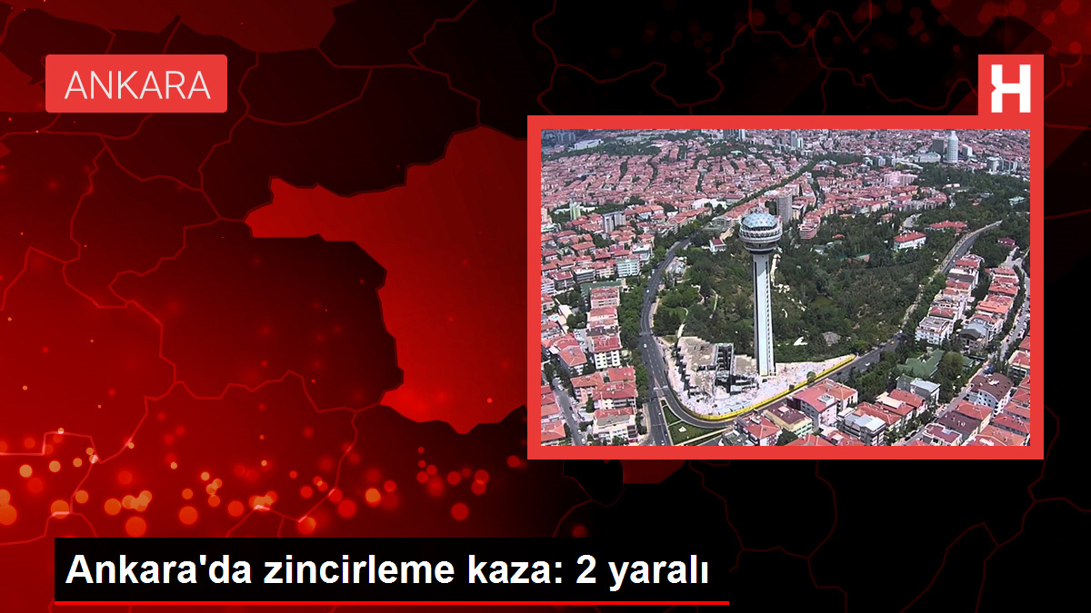 Ankara'da zincirleme kaza: 2 yaralı