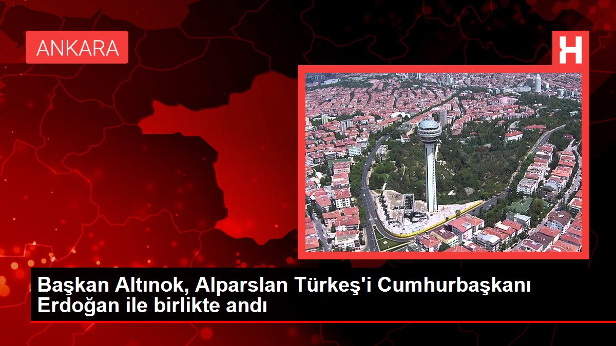 Başkan Altınok, Alparslan Türkeş'i Cumhurbaşkanı Erdoğan ile birlikte andı