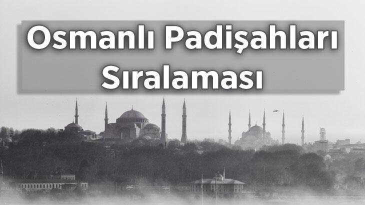 Osmanlı Padişahları Sırlaması: Osmanlı Devleti'nin Padişah Listesi, Dönemlere Padişah Sıralaması ve Soy Ağacı
