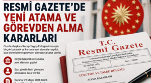 Resmi Gazete’de Yeni Atama Ve Görevden Alma Kararları Yayımlandı