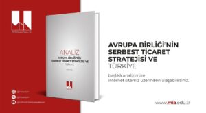 Milli İstihbarat Akademisi’nden Kritik AB Analizi: Türkiye Gümrük Birliği’ni Güncellemeli ve Stratejik Otonomisini Güçlendirmeli