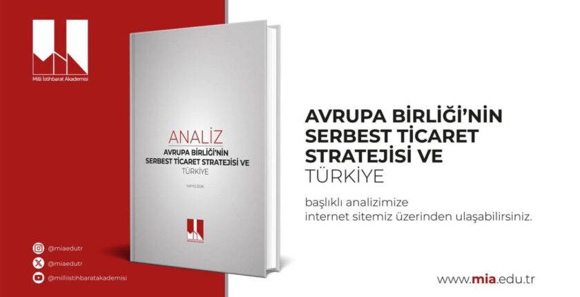 Milli İstihbarat Akademisi’nden Kritik AB Analizi: Türkiye Gümrük Birliği’ni Güncellemeli ve Stratejik Otonomisini Güçlendirmeli