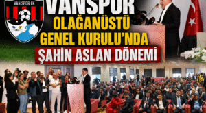 Vanspor Olağanüstü Genel Kurulu’nda Şahin Aslan Dönemi