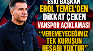 Eski Başkan Erol Temel’den Dikkat Çeken Vanspor Açıklaması