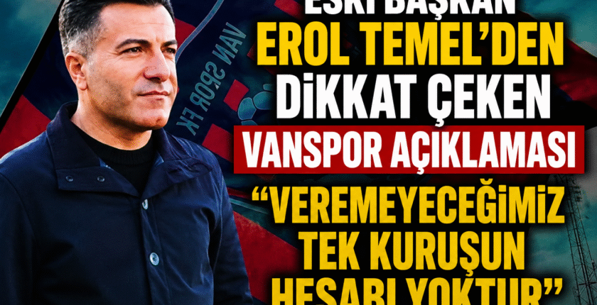 Eski Başkan Erol Temel’den Dikkat Çeken Vanspor Açıklaması